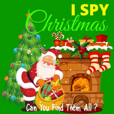 I Spy Christmas - Can You Find Them All?: A Fun Christmas and Winter Themed Activity Book For Preschoolers & Toddlers - Interactive Guessing Game and - Michael O. Hall
