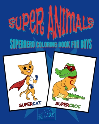 Superhero Coloring Book for Boys: Coloring books for kids - coloring book animals superhero coloring book for kids ages 4-8 - Zz Publishing
