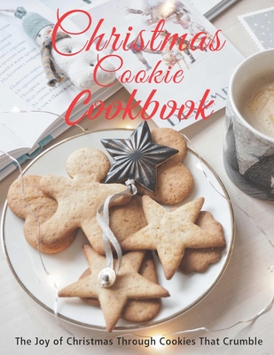 Coperta cărții 'Christmas Cookie Cookbook: The Joy of Christmas Through Cookies That Crumble - Theodore J. Matela'