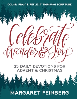 Celebrate Wonder and Joy: 25 Daily Devotions for Advent and Christmas - Margaret Feinberg