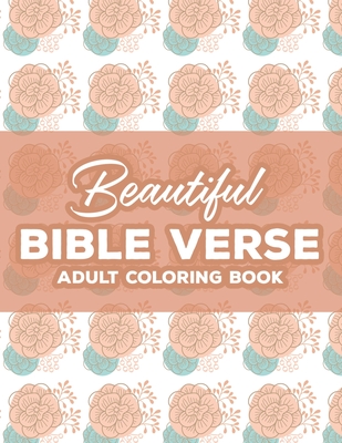 Beautiful Bible Verse Adult Coloring Book: Christian Coloring Book For Women, Coloring Pages with Relaxing Designs and Scriptures To Calm The Mind and - Austin James