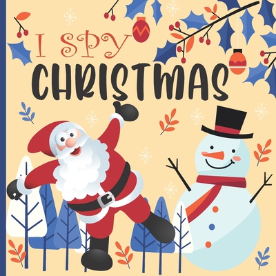 I Spy Christmas: A Fun Book For 2-5 Year Old About Winter & Christmas Great Gift For Preschoolers & Kids & Kindergarten - Nina Patton