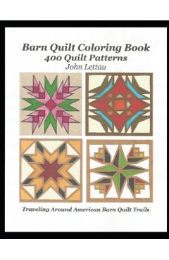 Barn Quilt Coloring Book: 400 Quilt Patterns - John H. Lettau