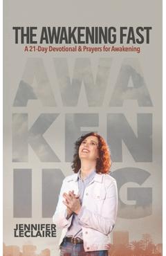 Coperta cărții 'The Awakening Fast: A 21-Day Devotional & Prayers for Awakening - Jennifer Leclaire'