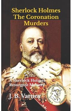 Coperta cărții 'Sherlock Holmes The Coronation Murders: A Sherlock Holmes Resurgent Mystery - J. B. Varney'