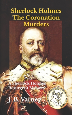 Coperta cărții 'Sherlock Holmes The Coronation Murders: A Sherlock Holmes Resurgent Mystery - J. B. Varney'