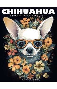 Coperta cărții 'Chihuahua Coloring Book: A Funny Dog Lovers Coloring Book Chihuahua For Adults - Amelie Marshall'