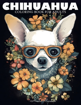 Coperta cărții 'Chihuahua Coloring Book: A Funny Dog Lovers Coloring Book Chihuahua For Adults - Amelie Marshall'
