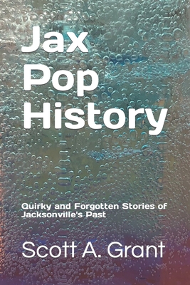 Jax Pop History - Scott A. Grant
