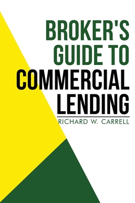 Broker's Guide to Commercial Lending - Richard Carrell