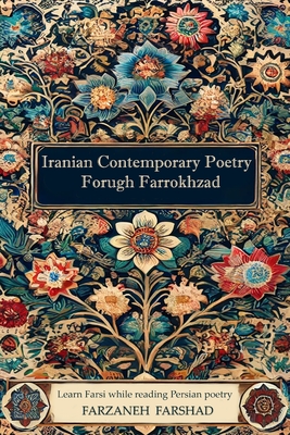 Iranian Contemporary Poetry - Forugh Farrokhzad: Learn Farsi while reading Persian poetry - Farzaneh Farshad