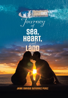 Journey of Sea, Heart, and Land - Jaime Enrique Gutierrez Perez