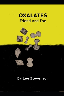 Oxalates Friend and Foe - Lee Stevenson