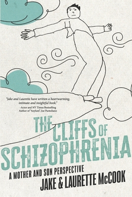 The Cliffs of Schizophrenia: A Mother and Son Perspective - Jake Mccook