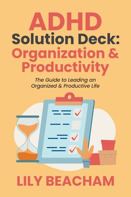 Coperta cărții 'ADHD Solution Deck: Organization & Productivity - Lily Beacham'