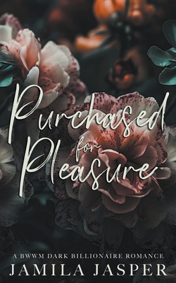 Purchased For Pleasure: A BWWM Dark Billionaire Romance - Jamila Jasper