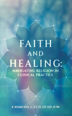 Faith and Healing: Navigating Religion in Clinical Practice - M. Nickleson Battle
