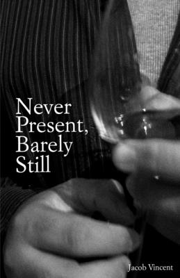 Never Present, Barely Still - Jacob Vincent