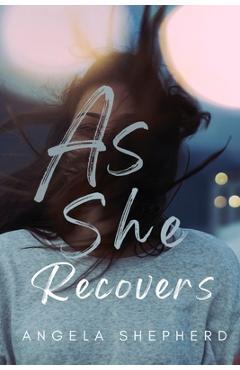 Coperta cărții 'As She Recovers - Angela Shepherd'
