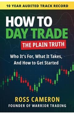 Coperta cărții 'How to Day Trade: The Plain Truth - Ross Cameron'