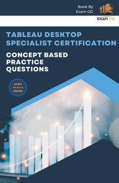 Poza produsului Concept Based Practice Questions for Tableau Desktop Specialist Certification Latest Edition 2023 - Exam Og