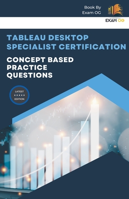 Concept Based Practice Questions for Tableau Desktop Specialist Certification Latest Edition 2023 - Exam Og