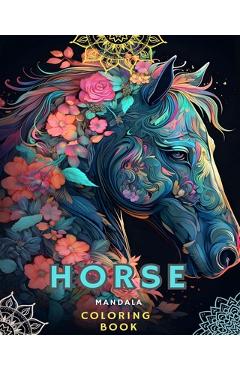 Coperta cărții 'Horses and Mandalas: Horse Coloring Book for Adults (Adult Coloring Book Horses Mandalas): Unique Art and Stress'