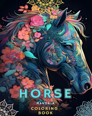 Horses and Mandalas: Horse Coloring Book for Adults (Adult Coloring Book Horses Mandalas): Unique Art and Stress Relieving Designs for Rela - Horse Lovers!
