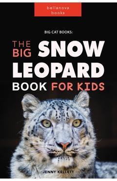 Coperta cărții 'Snow Leopards: The Big Snow Leopard Book for kids: Amazing Facts, Photos, Quiz + More - Jenny Kellett'