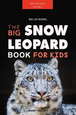 Snow Leopards: The Big Snow Leopard Book for kids: Amazing Facts, Photos, Quiz + More - Jenny Kellett