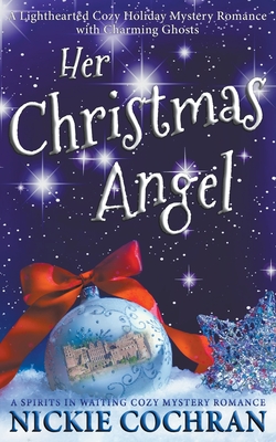 Her Christmas Angel: A Sweet Holiday Mystery Romance - Nickie Cochran