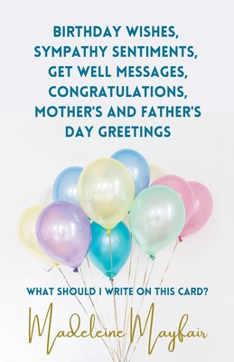 Birthday Wishes, Sympathy Sentiments, Get Well Messages, Congratulations, Mother's and Father's Day Greetings - Madeleine Mayfair
