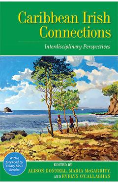 Coperta cărții 'Caribbean Irish Connections: Interdisciplinary Perspectives - Alison Donnell'
