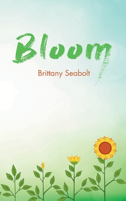 Bloom - Brittany Seabolt