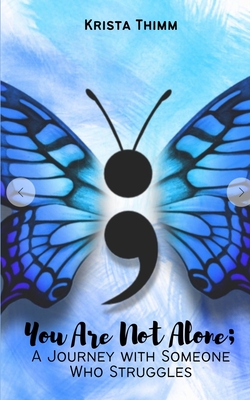 You Are Not Alone; A Journey with Someone Who Struggles - Krista Thimm