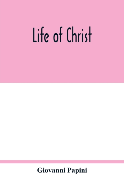 Life of Christ - Giovanni Papini