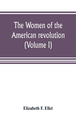 Coperta cărții 'The women of the American revolution (Volume I) - Elizabeth F. Ellet'