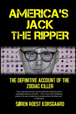 America's Jack The Ripper: The Definitive Account of the Zodiac Killer - Søren Roest Korsgaard