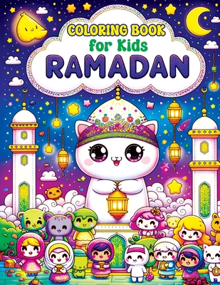 Ramadan Coloring Book for Kids: Cute Kawaii Pages with Islamic & Muslim Themes, Exploring Lanterns, Crescent Moons and Prayer Mats in a World of Color - Childlike Mischievous