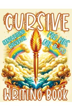 Coperta cărții 'Cursive Writing Books for Kids age 8-10: A Practice Handwriting Learning Workbook with Mastering the Alphabet, Words,'