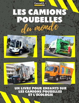 Les camions poubelles du monde: A colorful children's book, trash trucks from around the world, interesting facts about ecology, and waste segregation - Conrad K. Butler