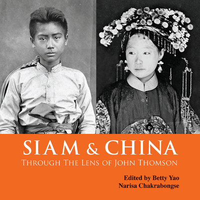 Siam & China Through the Lens of John Thomson - Betty Yao