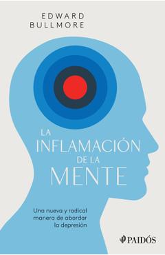 Coperta cărții 'La Inflamación de la Mente: Una Nueva Y Radical Manera de Abordar La Depresión / The Inflamed Mind: A Radical New'