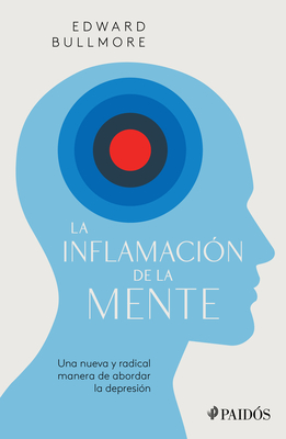 Coperta cărții 'La Inflamación de la Mente: Una Nueva Y Radical Manera de Abordar La Depresión / The Inflamed Mind: A Radical New'