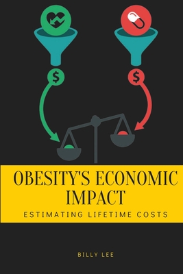 Coperta cărții 'Obesity's Economic Impact: Estimating Lifetime Costs - Billy Lee'