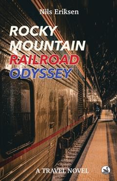 Coperta cărții 'Rocky Mountain Railroad Odyssey: He loves to travel by train - until he finds true love - Nils Eriksen'