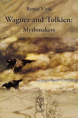 Wagner and Tolkien: Mythmakers - Rene Vink