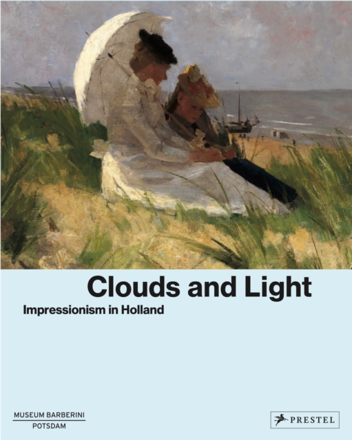 Clouds and Light: Impressionism in Holland - Ortrud Westheider