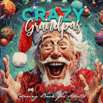 Crazy Grandpas on Christmas Coloring Book for Adults: Grandpa Portrait Coloring Book funny Coloring Book old faces Christmas Coloring Book Grayscale - Monsoon Publishing