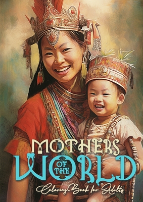 Mothers of the World Coloring Book for Adults: Mothers Coloring Book for Adults Mom with child Coloring Book Grayscale Mother with Baby coloring book - Monsoon Publishing
